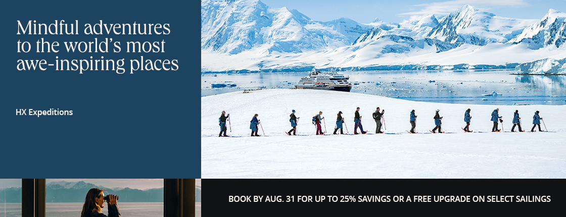 Mindful adventures to the world's most awe-inspiring places with HX Expeditions. Book by 8/31 for up to 25% savings or a free upgrade on select sailings.