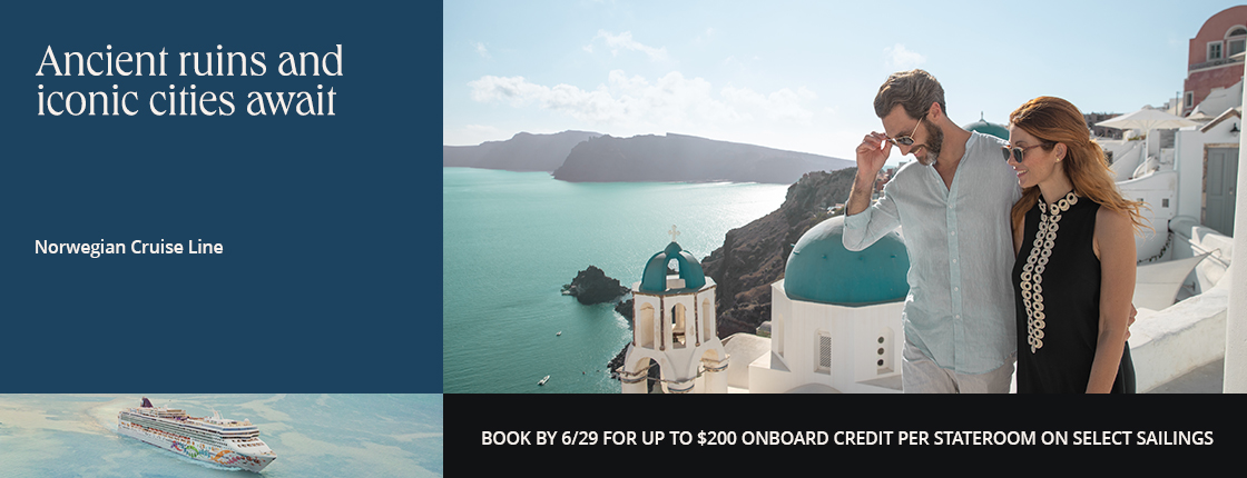 Ancient ruins and iconic cities await with Norwegian Cruise Line. Book by 6/29 for up to $200 onboard credit per stateroom on select sailings.