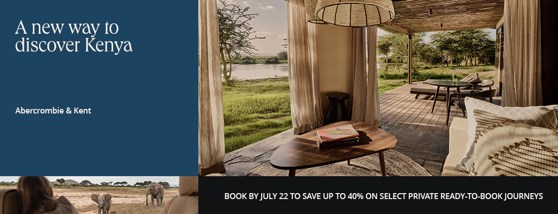 A new way to discover Kenya with Abercrombie & Kent. Book by July 22 to save up to 40% on select private ready-to-book journeys