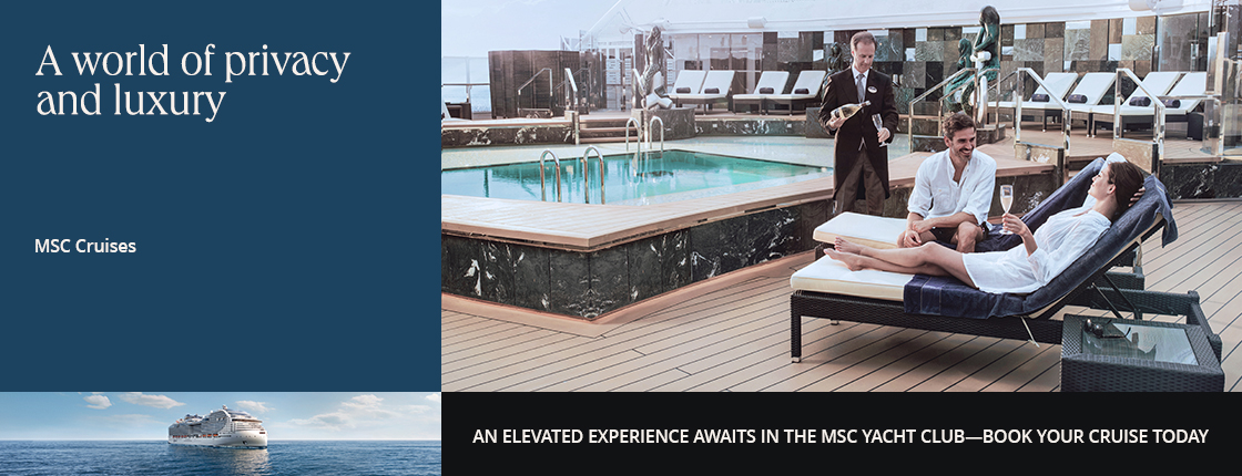 A world of privacy and luxury with MSC Cruises. An elevated experience awaits in the MSC Yacht Club—book your cruise today.